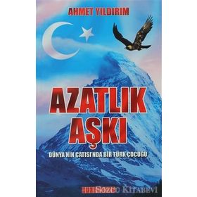 AZATLIK AŞKI DÜNYANIN ÇATISINDA BIR TÜRK ÇOCUĞU - AHMET YILDIRIM