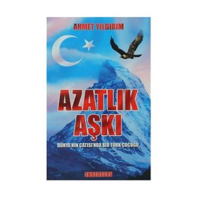 AZATLIK AŞKI DÜNYANIN ÇATISINDA BIR TÜRK ÇOCUĞU - AHMET YILDIRIM