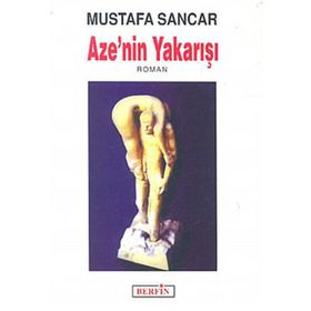 AZE'NIN YAKARIŞI - MUSTAFA SANCAR
