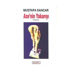 AZE'NIN YAKARIŞI - MUSTAFA SANCAR