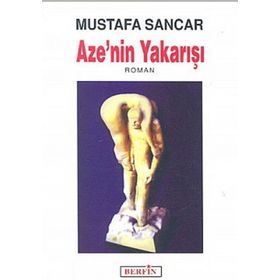 AZE'NIN YAKARIŞI - MUSTAFA SANCAR