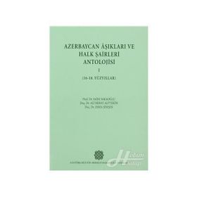 Azerbaycan Aşıkları ve Halk Şairleri Antolojisi-I 16-18. Yüzyıllar - Esma Şimşek Prof. Dr. Ali Berat Alptekin Prof. Dr. Saim Sakaoğlu