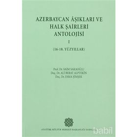Azerbaycan Aşıkları ve Halk Şairleri Antolojisi-I 16-18. Yüzyıllar - Esma Şimşek Prof. Dr. Ali Berat Alptekin Prof. Dr. Saim Sakaoğlu