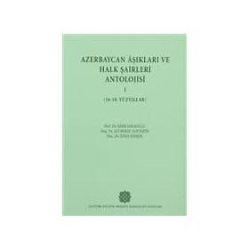 Azerbaycan Aşıkları ve Halk Şairleri Antolojisi-I 16-18. Yüzyıllar - Esma Şimşek Prof. Dr. Ali Berat Alptekin Prof. Dr. Saim Sakaoğlu
