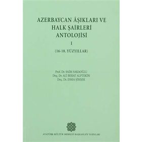 Azerbaycan Aşıkları ve Halk Şairleri Antolojisi-I 16-18. Yüzyıllar - Esma Şimşek Prof. Dr. Ali Berat Alptekin Prof. Dr. Saim Sakaoğlu