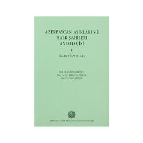 Azerbaycan Aşıkları ve Halk Şairleri Antolojisi-I 16-18. Yüzyıllar - Esma Şimşek Prof. Dr. Ali Berat Alptekin Prof. Dr. Saim Sakaoğlu