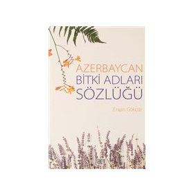 Azerbaycan Bitki Adları Sözlüğü - Engin Gökçür