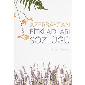 Azerbaycan Bitki Adları Sözlüğü - Engin Gökçür