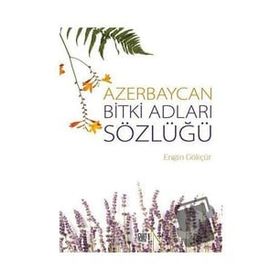Azerbaycan Bitki Adları Sözlüğü - Engin Gökçür