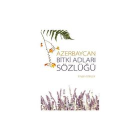 Azerbaycan Bitki Adları Sözlüğü - Engin Gökçür