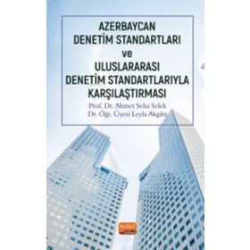 Azerbaycan Denetim Standartları ve Uluslararası Denetim Standartlarıyla Karşılaştırması - Ahmet Seha Selek