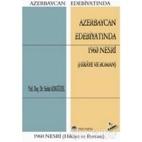 AZERBAYCAN EDEBİYATINDA 1960 NESRI (HIKÂYE VE ROMAN) - SEDAT ADIGÜZEL