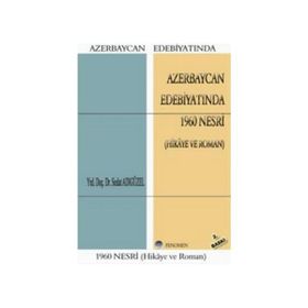 AZERBAYCAN EDEBİYATINDA 1960 NESRI (HIKÂYE VE ROMAN) - SEDAT ADIGÜZEL