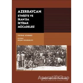Azerbaycan - Etnisite ve İran'da İktidar Mücadelesi - Touraj Atabaki - Tarih Vakfı Yurt Yayınları