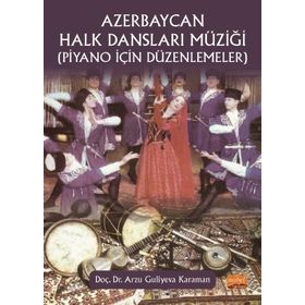 Azerbaycan Halk Dansları Müziği Piyano İçin Düzenlemeler - Arzu Guliyeva Karaman