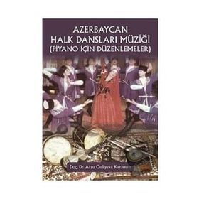 Azerbaycan Halk Dansları Müziği Piyano İçin Düzenlemeler - Arzu Guliyeva Karaman