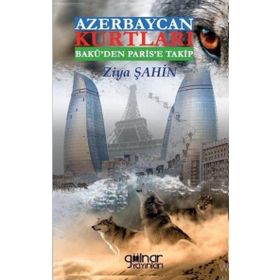 Azerbaycan Kurtları Bakü'den Paris'e Takip - Ziya Şahin