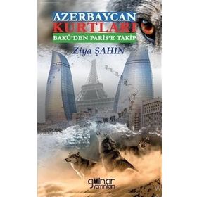 Azerbaycan Kurtları Bakü'den Paris'e Takip - Ziya Şahin