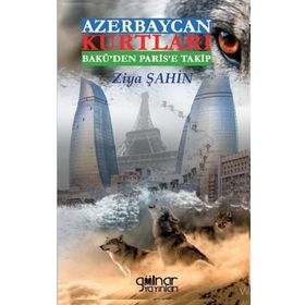 Azerbaycan Kurtları Bakü'den Paris'e Takip - Ziya Şahin