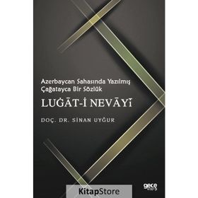 Azerbaycan Sahasında Yazılmış Çağatayca Bir Sözlük Lugat-i Nevayi - Sinan Uyğur