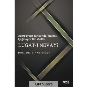 Azerbaycan Sahasında Yazılmış Çağatayca Bir Sözlük Lugat-i Nevayi - Sinan Uyğur