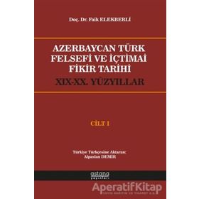 Azerbaycan Türk Felsefi ve İçtimai Fikir Tarihi Cilt 1 - Faik Elekberli - Astana Yayınları
