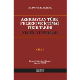 Azerbaycan Türk Felsefi ve İçtimai Fikir Tarihi Cilt 1 - Faik Elekberli - Astana Yayınları