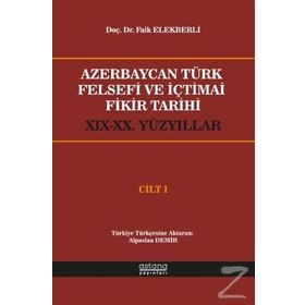 Azerbaycan Türk Felsefi ve İçtimai Fikir Tarihi Cilt 1 - Faik Elekberli - Astana Yayınları