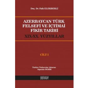 Azerbaycan Türk Felsefi ve İçtimai Fikir Tarihi Cilt 1 - Faik Elekberli - Astana Yayınları