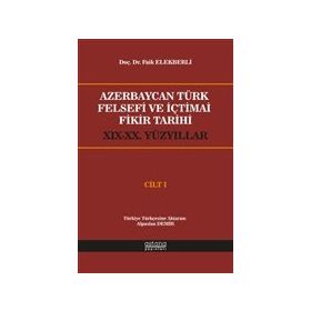 Azerbaycan Türk Felsefi ve İçtimai Fikir Tarihi Cilt 1 - Faik Elekberli - Astana Yayınları