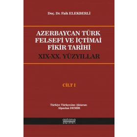 Azerbaycan Türk Felsefi ve İçtimai Fikir Tarihi Cilt 1 - Faik Elekberli - Astana Yayınları