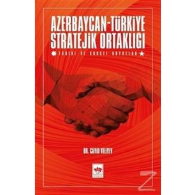 AZERBAYCAN-TÜRKIYE: DOSTLUK, KARDEŞLIK VE STRATEJI ORTAKLIK - KOLEKTIF