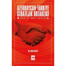 AZERBAYCAN-TÜRKIYE: DOSTLUK, KARDEŞLIK VE STRATEJI ORTAKLIK - KOLEKTIF