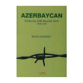 AZERBAYCAN TÜRKLERİNİN MILLÎ MÜCADELE TARIHI 1920-1945 - MUSA QASIMLI
