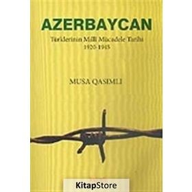 AZERBAYCAN TÜRKLERİNİN MILLÎ MÜCADELE TARIHI 1920-1945 - MUSA QASIMLI