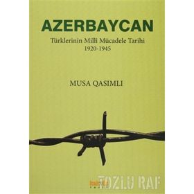 AZERBAYCAN TÜRKLERİNİN MILLÎ MÜCADELE TARIHI 1920-1945 - MUSA QASIMLI