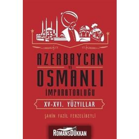 Azerbaycan ve Osmanlı İmparatorluğu - Şahin Fazil Ferzelibeyli