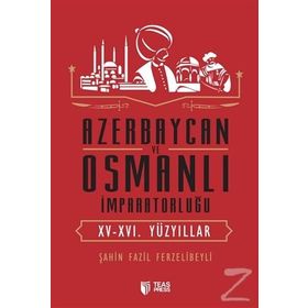 Azerbaycan ve Osmanlı İmparatorluğu - Şahin Fazil Ferzelibeyli