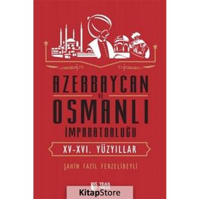 Azerbaycan ve Osmanlı İmparatorluğu - Şahin Fazil Ferzelibeyli