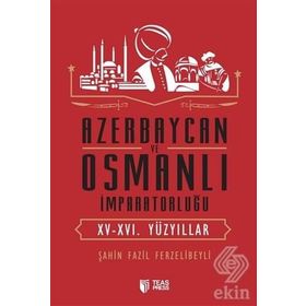 Azerbaycan ve Osmanlı İmparatorluğu - Şahin Fazil Ferzelibeyli