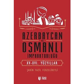 Azerbaycan ve Osmanlı İmparatorluğu - Şahin Fazil Ferzelibeyli