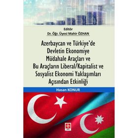Azerbaycan ve Türkiyede Devletin Ekonomiye Müdahale Araçları ve Bu Araçların Liberal Kapitalist ve Sosyalist Ekonomi Yaklaşımları Açısından Etkinliği Ekin Yayınevi