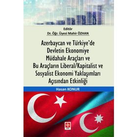 Azerbaycan ve Türkiyede Devletin Ekonomiye Müdahale Araçları ve Bu Araçların Liberal Kapitalist ve Sosyalist Ekonomi Yaklaşımları Açısından Etkinliği Ekin Yayınevi