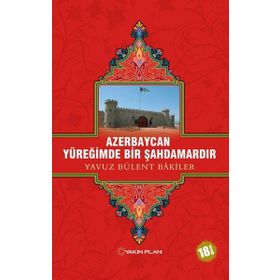 AZERBAYCAN YÜREĞİMDE BIR ŞAHDAMARDIR - YAVUZ BÜLENT BAKILER