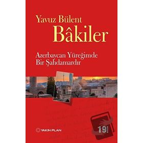 AZERBAYCAN YÜREĞİMDE BIR ŞAHDAMARDIR - YAVUZ BÜLENT BAKILER