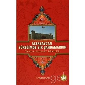 AZERBAYCAN YÜREĞİMDE BIR ŞAHDAMARDIR - YAVUZ BÜLENT BAKILER