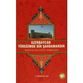 AZERBAYCAN YÜREĞİMDE BIR ŞAHDAMARDIR - YAVUZ BÜLENT BAKILER