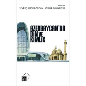 Azerbaycan’da Din ve Kimlik - Sevinç Alkan Özcan Vügar İmanov