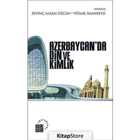 Azerbaycan’da Din ve Kimlik - Sevinç Alkan Özcan Vügar İmanov