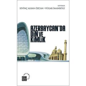 Azerbaycan’da Din ve Kimlik - Sevinç Alkan Özcan Vügar İmanov